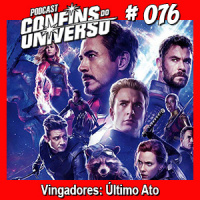 Confins do Universo 076 – Vingadores: Último Ato