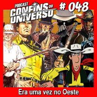 Confins do Universo 048 – Era uma vez no Oeste