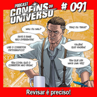 Confins do Universo 091 – Revisar é preciso!