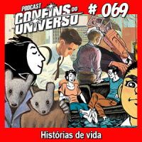 Confins do Universo 069 – Histórias de vida