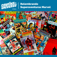 Confins do Universo 161 – Relembrando Superaventuras Marvel