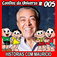 Confins do Universo 005 – Histórias com Mauricio