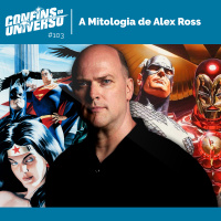Confins do Universo 103 – A Mitologia de Alex Ross