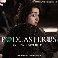 Podcasteros #07: Episódio 4.01 Two Swords
