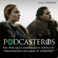 Podcasteros #54: Por que comparamos tanto os personagens?