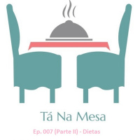 Tá Na Mesa - Ep. 007 (Parte II) - Dietas