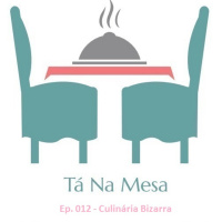 Tá Na Mesa - Ep. 012 - Culinária Bizarra
