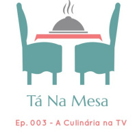 Tá Na Mesa - Ep. 003 - A Culinária na TV