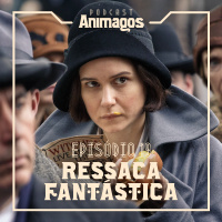 Episódio #19 – Ressaca fantástica
