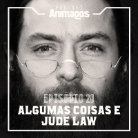 Episódio #20 – Algumas coisas e Jude Law