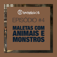 Episódio #4a - Maletas Com Animais e Monstros