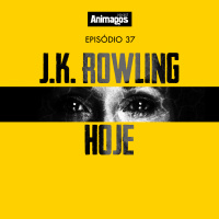 Episódio #37 - J.K. Rowling hoje