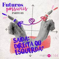 #144 - Futuros Possíveis: Saída: direita ou esquerda?