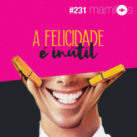 A Felicidade É Inútil