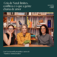 Ceia de Natal: limites, conflitos e o que a gente chama de amor com Vera Iaconelli - Mamilos #537