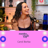 Mamilos Café #29 - Carol Borba: “O exercício começa pelo corpo, mas transforma tudo”
