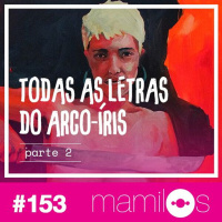 #153: Todas as Letras do Arco-Íris - Parte 2