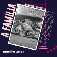 Mamilos Cultura 32: Filme “A Família Mitchell” - qualidade de conexão