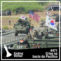 Xadrez Verbal #471 Crise na bacia do Pacífico