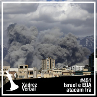 Xadrez Verbal #451 Israel e EUA atacam o Irã