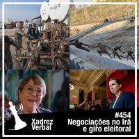 Xadrez Verbal #454 Negociações no Irã