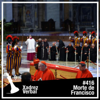 Xadrez Verbal #416 El dia en que el Papa murió
