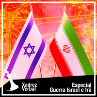 Xadrez Verbal Especial Guerra Israel e Irã