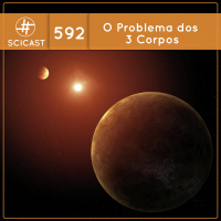 O Problema dos 3 Corpos (SciCast #592)