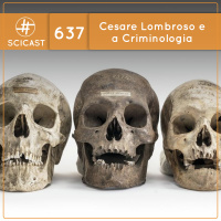Cesare Lombroso e a Criminologia (SciCast #637)