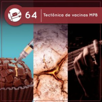 Tectônica de vacinas MPB (Derivadas #64)