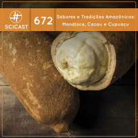 Sabores e Tradições Amazônicas: Mandioca, Cacau e Cupuaçu (SciCast #672)