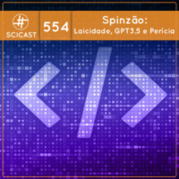 Spinzão debate: laicidade, pseudociências, ChatGPT e perícia criminal (SciCast #554)