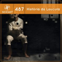 A História da Loucura (SciCast #487)