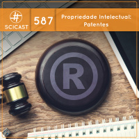 Propriedade Intelectual: Patentes (SciCast #587)