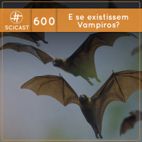 Contrafactual: E se existissem Vampiros? (SciCast #600)