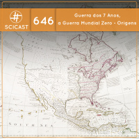 Guerra dos 7 Anos, a Guerra Mundial Zero - Origens (SciCast #646)