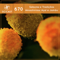 Sabores e Tradições Amazônicas: Açaí e Jambu (SciCast #670)
