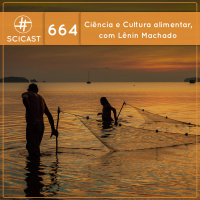 Ciência e Cultura alimentar, com Lênin Machado (SciCast #664)