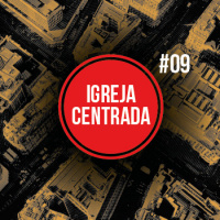 Igreja Centrada – Capítulo 09 – BTCastPlus 009