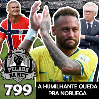 Pelada na Net #799 - A Humilhante Queda Pra Noruega
