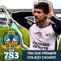 Pelada na Net #783 - Tem Que Premiar Golaço Cagado