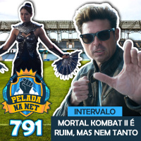 Pelada na Net #791 - Intervalo: Mortal Kombat II É Ruim, Mas Nem Tanto