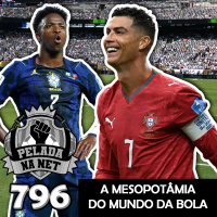Pelada na Net #796 - A Mesopotâmia Do Mundo Da Bola