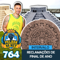 Pelada na Net #764 - Intervalo: Reclamações De Final De Ano