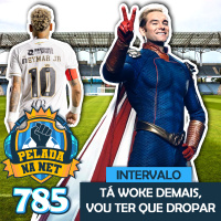 Pelada na Net #785 - Intervalo: Tá Woke Demais, Vou Ter Que Dropar