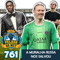 Pelada na Net #761 - A Muralha Russa Nos Salvou