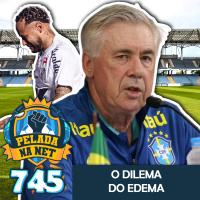 Pelada na Net #745 - O Dilema do Edema