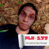 PLN #177 – TOP 10 MOTIVOS PARA O PLN ACABAR
