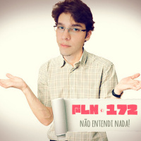 PLN #172 – NÃO ENTENDI NADA!