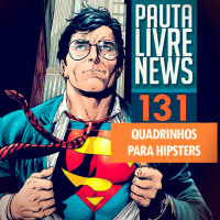 Pauta Livre News #131 - Quadrinhos para Hipsters